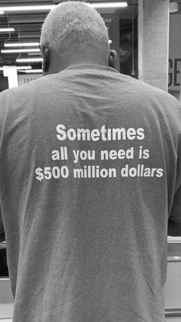 Short Sleeve T-shirt: $500 million dollars