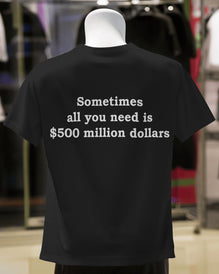Short Sleeve T-shirt: $500 million dollars